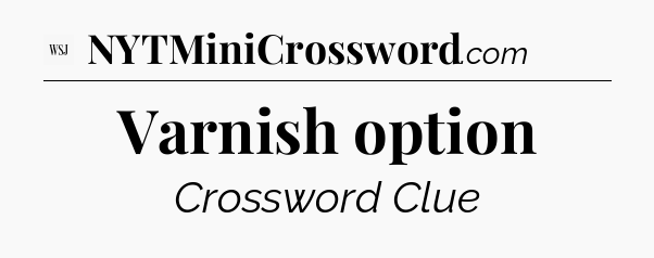Varnish option - WSJ Crossword