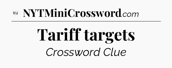 Tariff targets - WSJ Crossword