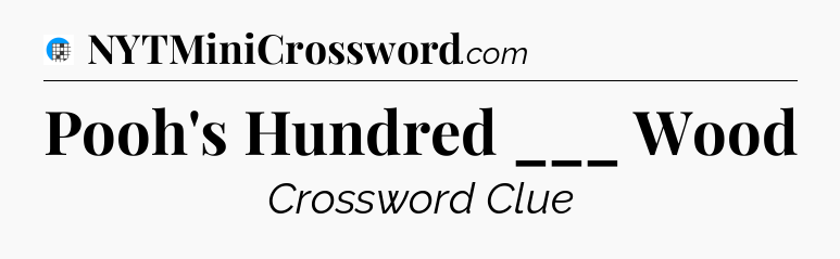 Pooh's Hundred ___ Wood Crossword Clue