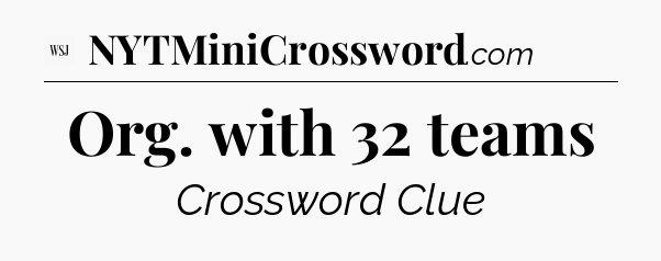Org. with 32 teams - WSJ Crossword