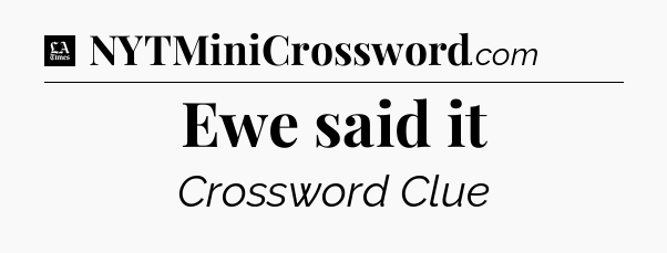 Ewe said it - LA Times Crossword