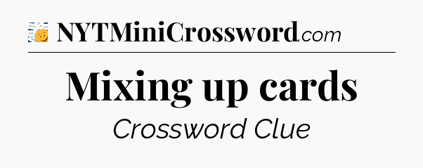 Mixing up cards - 7 Little Words