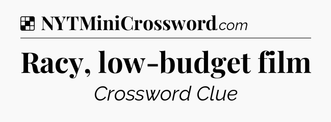 Solution: Racy, low-budget film - NYT Crossword