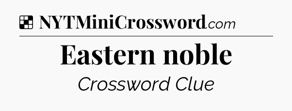 Solution: Eastern noble - NYT Crossword
