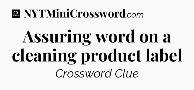 Assuring word on a cleaning product label - LA Times Crossword