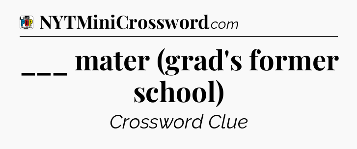 ___ mater (grad's former school) Crossword Clue