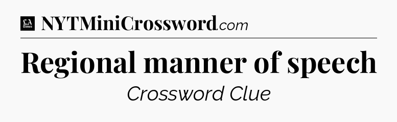 Regional manner of speech - LA Times Crossword