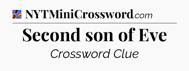Second son of Eve Crossword Clue