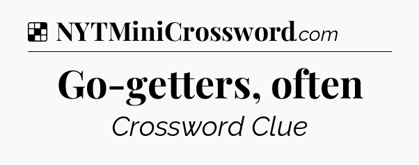 Solution: Go-getters, often - NYT Crossword