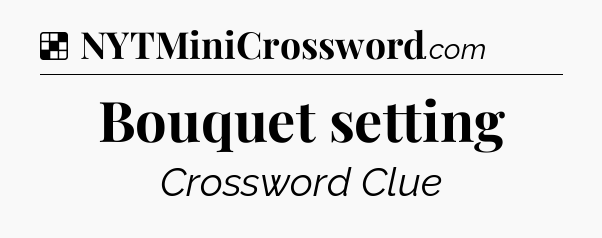 Solution: Bouquet setting - NYT Crossword
