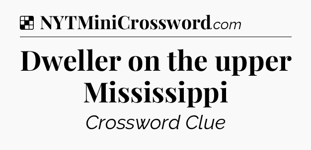Solution: Dweller on the upper Mississippi - NYT Crossword