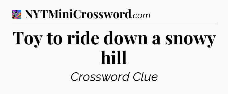 Toy to ride down a snowy hill Crossword Clue
