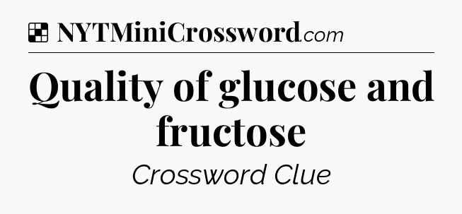 Solution: Quality of glucose and fructose - NYT Crossword