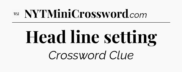 Head line setting - WSJ Crossword