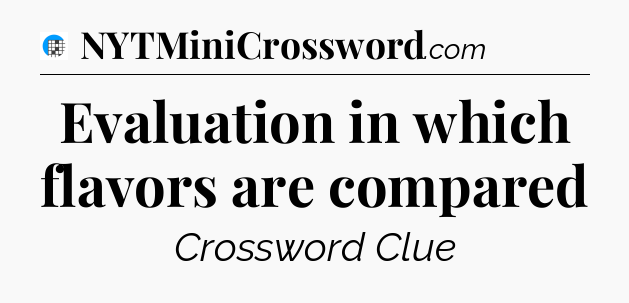 Evaluation in which flavors are compared Crossword Clue