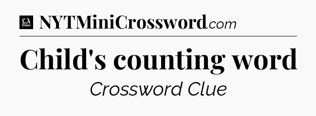 Child's counting word - LA Times Crossword