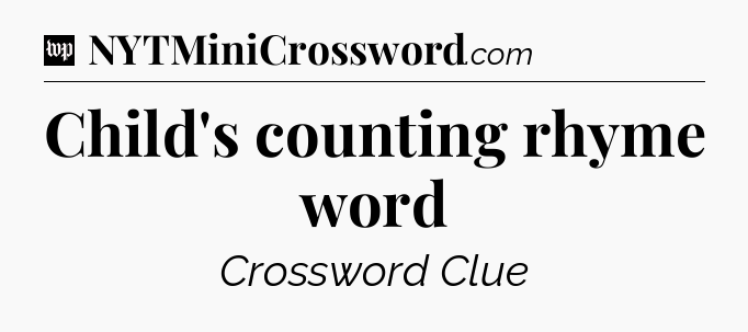 Child's counting rhyme word Crossword Clue