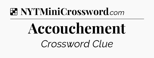 Solution: Accouchement - NYT Crossword