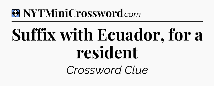 Solution: Suffix with Ecuador, for a resident - NYT Mini Crossword