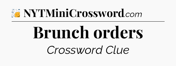 Brunch orders - 7 Little Words