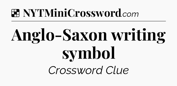 Solution: Anglo-Saxon writing symbol - NYT Crossword
