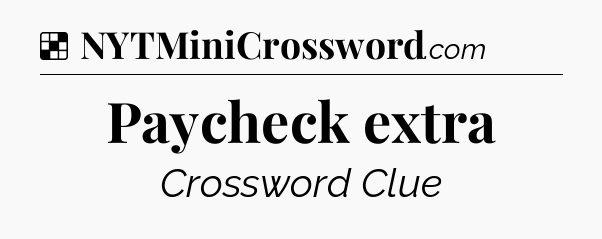 Solution: Paycheck extra - NYT Crossword