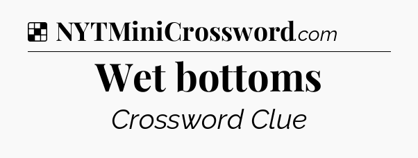 Solution: Wet bottoms - NYT Crossword