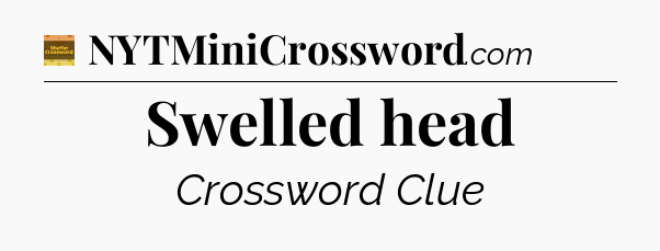 Swelled head crossword clue Eugene Sheffer