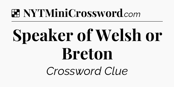 Solution: Speaker of Welsh or Breton - NYT Crossword