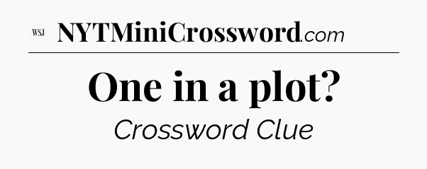 One in a plot - WSJ Crossword