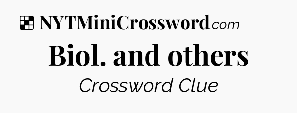 Solution: Biol. and others - NYT Crossword