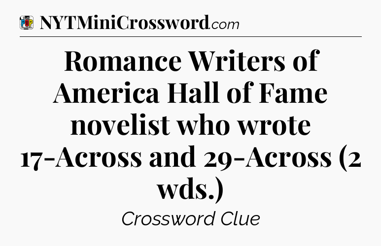 Romance Writers of America Hall of Fame novelist who wrote 17-Across and 29-Across (2 wds.) Crossword Clue