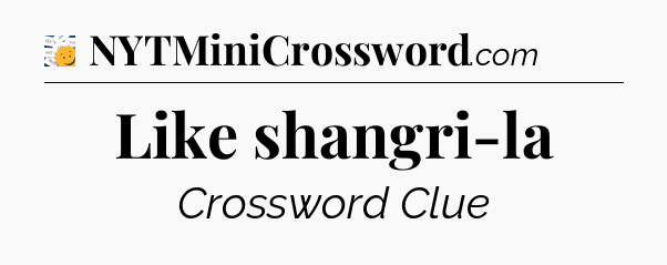 Like shangri-la - 7 Little Words