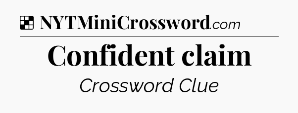 Solution: Confident claim - NYT Crossword