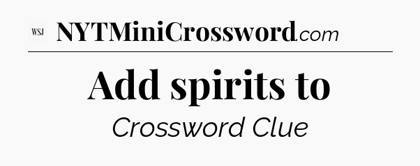 Add spirits to - WSJ Crossword