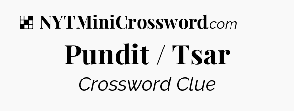 Solution: Pundit / Tsar - NYT Crossword