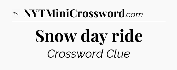 Snow day ride - WSJ Crossword
