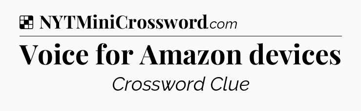 Solution: Voice for Amazon devices - NYT Crossword