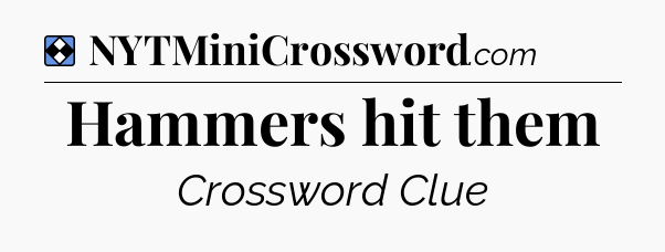 Solution: Hammers hit them - NYT Mini Crossword