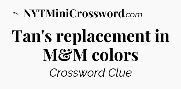 Tan's replacement in M&M colors - WSJ Crossword