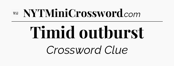 Timid outburst - WSJ Crossword