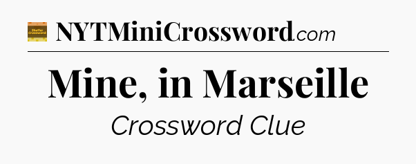Mine, in Marseille crossword clue Eugene Sheffer