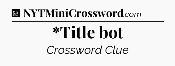 *Title bot - LA Times Crossword