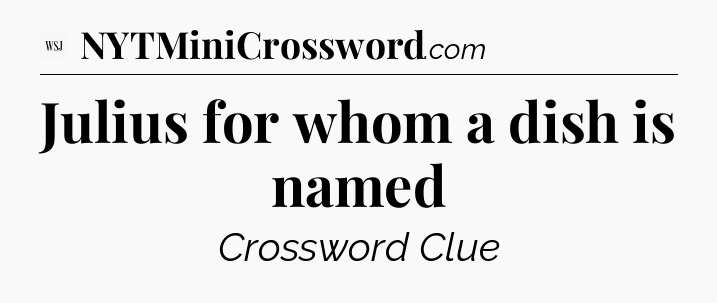 Julius for whom a dish is named - WSJ Crossword