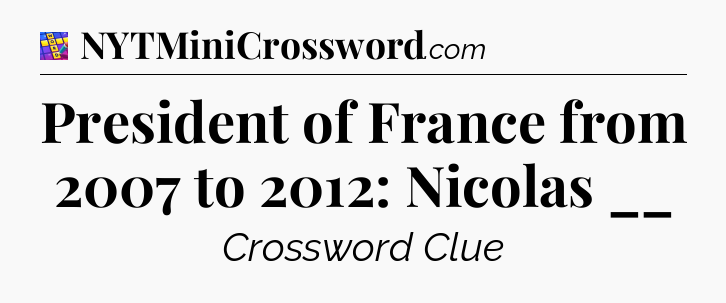 President of France from 2007 to 2012: Nicolas __ Codycross