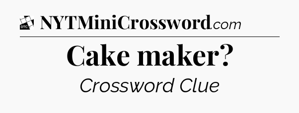 Cake maker - Daily Themed Classic Crossword