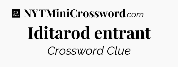 Iditarod entrant - LA Times Crossword