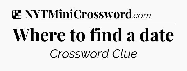 Solution: Where to find a date - NYT Crossword