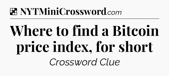 Solution: Where to find a Bitcoin price index, for short - NYT Crossword