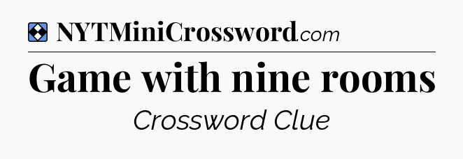 Solution: Game with nine rooms - NYT Mini Crossword